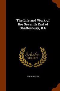 The Life and Work of the Seventh Earl of Shaftesbury, K.G