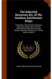 The Industrial Resources, Etc. of the Southern and Western States