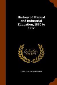 History of Manual and Industrial Education, 1870 to 1917