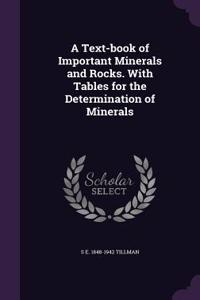 A Text-book of Important Minerals and Rocks. With Tables for the Determination of Minerals