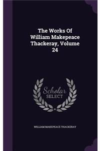The Works Of William Makepeace Thackeray, Volume 24