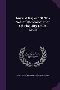 Annual Report of the Water Commissioner of the City of St. Louis