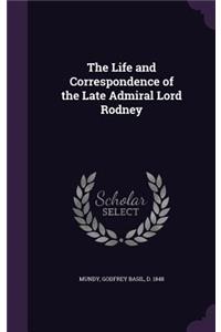 The Life and Correspondence of the Late Admiral Lord Rodney