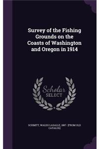 Survey of the Fishing Grounds on the Coasts of Washington and Oregon in 1914