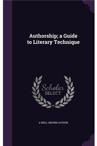 Authorship; a Guide to Literary Technique