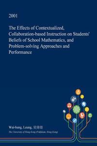 The Effects of Contextualized, Collaboration-Based Instruction on Students' Beliefs of School Mathematics, and Problem-Solving Approaches and Performance
