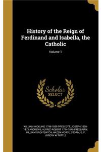 History of the Reign of Ferdinand and Isabella, the Catholic; Volume 1