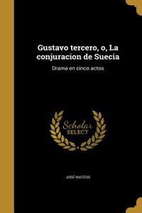 Gustavo tercero, o, La conjuracion de Suecia