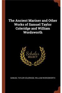 Ancient Mariner and Other Works of Samuel Taylor Coleridge and William Wordsworth