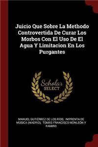 Juicio Que Sobre La Methodo Controvertida De Curar Los Morbos Con El Uso De El Agua Y Limitacion En Los Purgantes