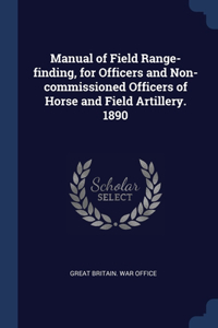 Manual of Field Range-finding, for Officers and Non-commissioned Officers of Horse and Field Artillery. 1890