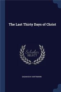 The Last Thirty Days of Christ