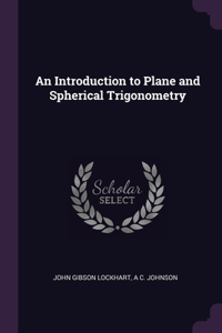 An Introduction to Plane and Spherical Trigonometry