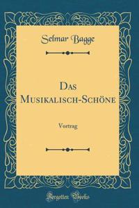 Das Musikalisch-Schï¿½ne: Vortrag (Classic Reprint)