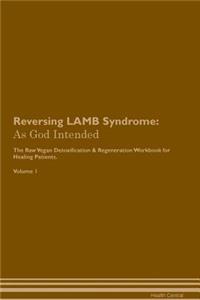 Reversing Lamb Syndrome: As God Intended the Raw Vegan Plant-Based Detoxification & Regeneration Workbook for Healing Patients. Volume 1