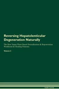 Reversing Hepatolenticular Degeneration Naturally The Raw Vegan Plant-Based Detoxification & Regeneration Workbook for Healing Patients. Volume 2