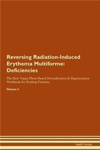Reversing Radiation-Induced Erythema Multiforme: Deficiencies The Raw Vegan Plant-Based Detoxification & Regeneration Workbook for Healing Patients.Volume 4