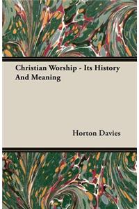 Christian Worship - Its History and Meaning