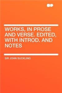 Works, in Prose and Verse. Edited, with Introd. and Notes