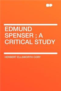 Edmund Spenser; A Critical Study
