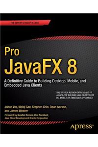 Pro Javafx 8: A Definitive Guide to Building Desktop, Mobile, and Embedded Java Clients