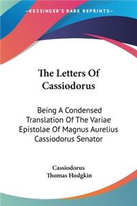 Letters Of Cassiodorus: Being A Condensed Translation Of The Variae Epistolae Of Magnus Aurelius Cassiodorus Senator