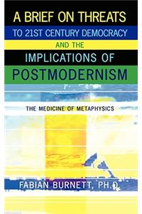 Brief on Threats to 21st Century Democracy and the Implications of Postmodernism
