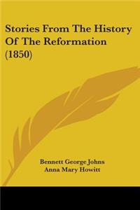 Stories From The History Of The Reformation (1850)