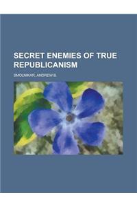 Secret Enemies of True Republicanism