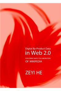 Digital By-Product Data in Web 2.0: Exploring Mass Collaboration of Wikipedia