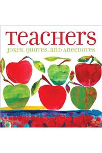 Teachers : Jokes, Quotes, and Anecdotes