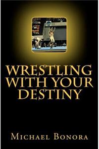 Wrestling with Your Destiny