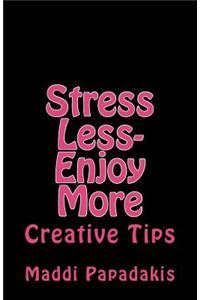 Stress Less-Enjoy More: Creative Tips