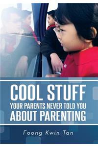 Cool Stuff Your Parents Never Told You about Parenting