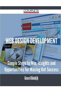 Web Design Development - Simple Steps to Win, Insights and Opportunities for Maxing Out Success