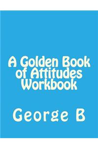 Golden Book of Attitudes Workbook