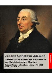 Grammatisch-kritisches Wörterbuch der Hochdeutschen Mundart