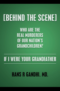 (Behind the Scene) Who are the real murderers of our nation's grandchildren?