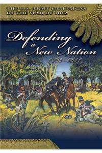 U.S. Army Campaigns of the War of 1812: Defending a New Nation 1783- 1811