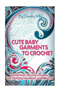 Cute Baby Garments to Crochet