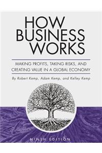 How Business Works: Making Profits, Taking Risks, and Creating Value in a Global Economy