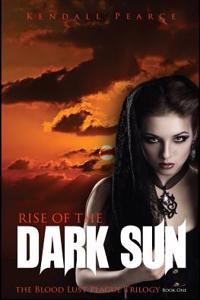 Rise of the Dark Sun (The Blood Lust Plague Trilogy Book 1)