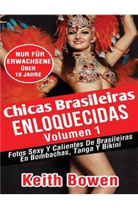 Chicas Brasileiras Enloquecidas Volumen 1: Fotos Sexy Y Calientes de Brasileiras En Bombachas, Tanga Y Bikini