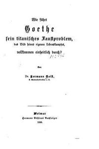 Wie führt Goethe sein titanisches Faustproblem, das Bild seines eigenen Lebenskampfes