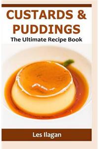 Custards & Puddings: The Ultimate Recipe Book