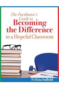 Facilitator's Guide to Becoming the Difference in a Hopeful Classroom