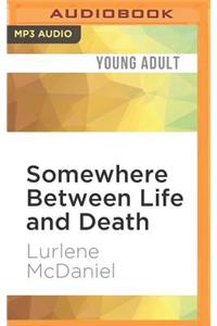 Somewhere Between Life and Death
