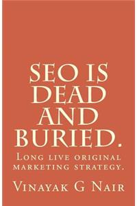 SEO is dead and buried.