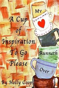 Cup Of Inspiration To Go Please
