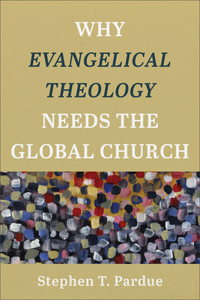 Why Evangelical Theology Needs the Global Church